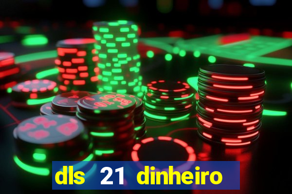 dls 21 dinheiro infinito download